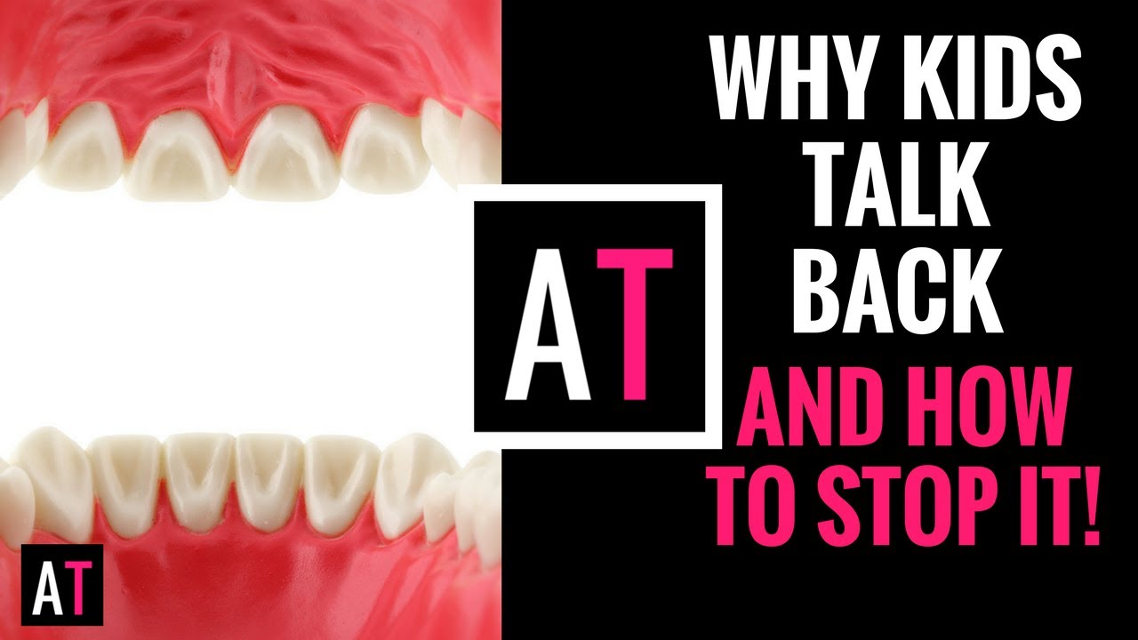 Why Kids Talk Back and How to Stop it!