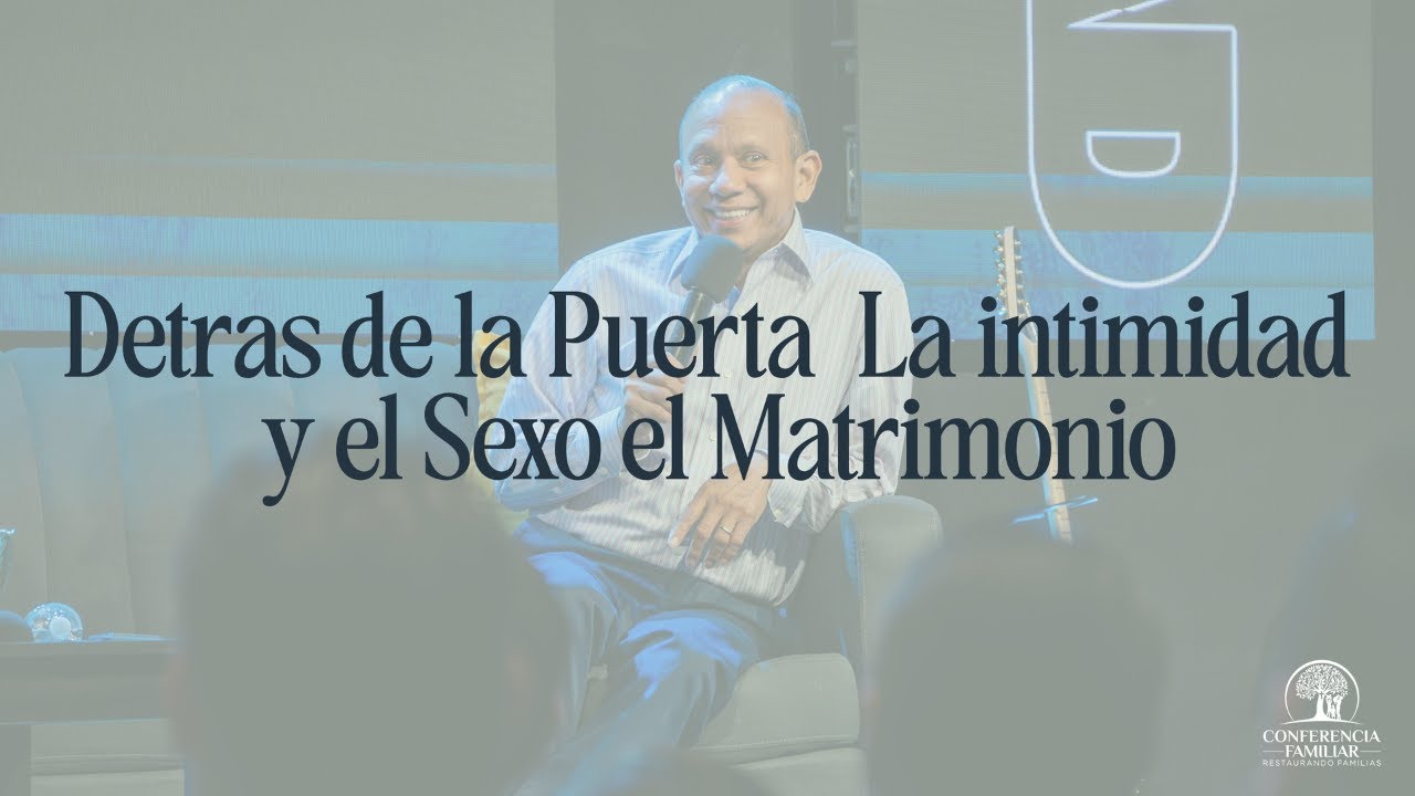 Detras de la Puerta  La intimidad y el Sexo el Matrimonio- Pastor Sixto Porras