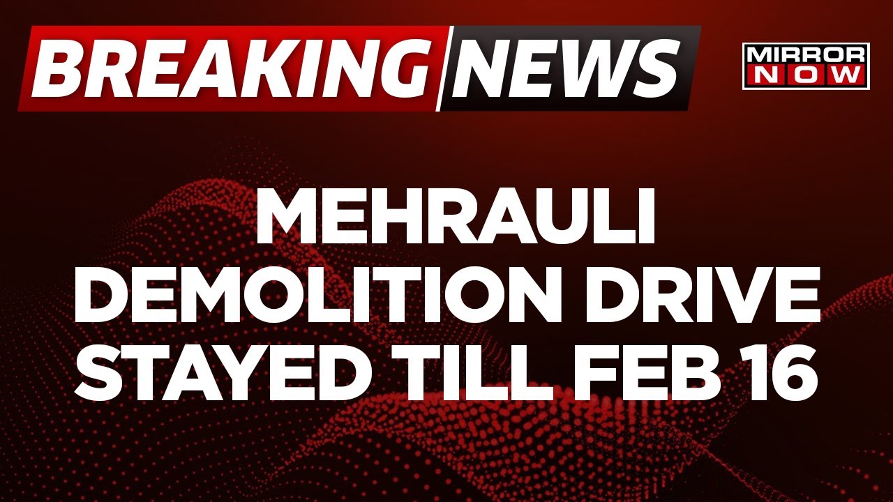Breaking News: Delhi High Court Stays Mehrauli Demolition Drive Till February 16 | Latest News