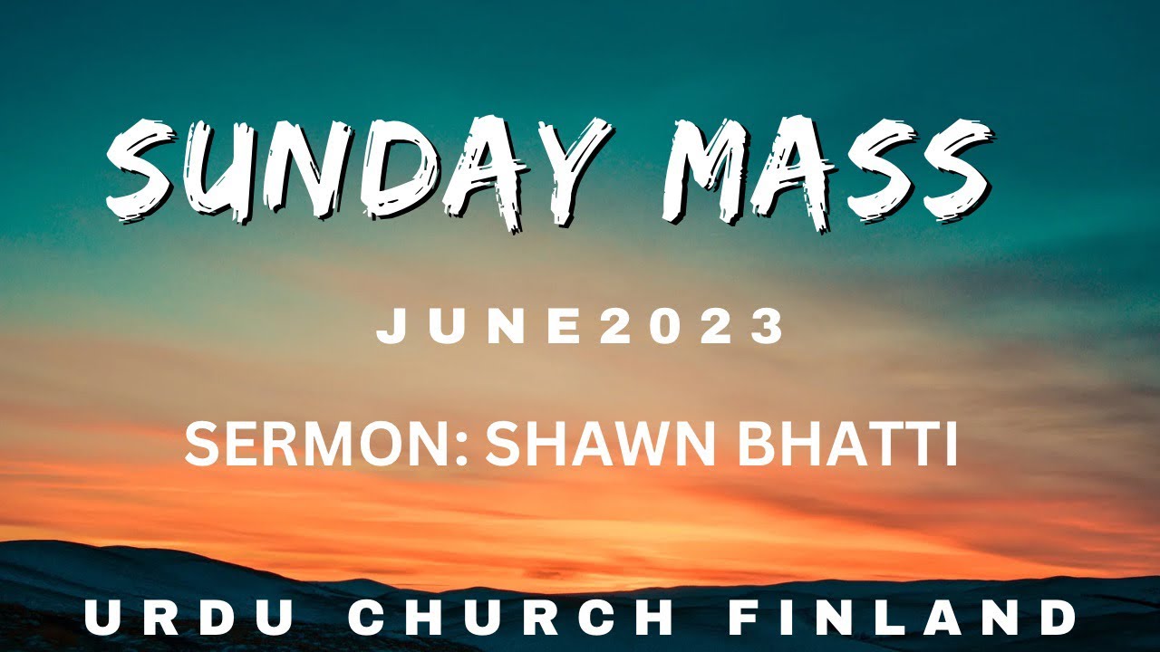 Sunday Mass | Sermon by Shawn Bhatti | prayer and worship | urdu/Hindi/Suomi/ June 2023
