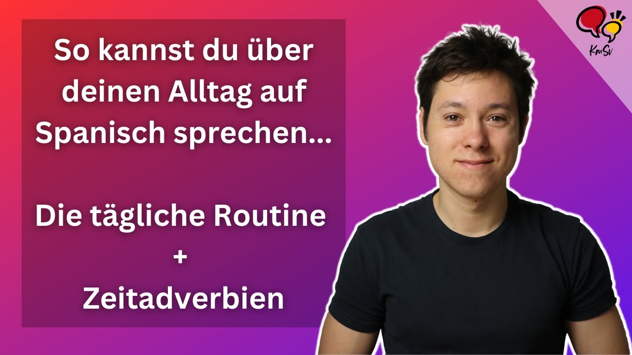 &Uuml;ber den Alltag auf Spanisch sprechen. T&auml;gliche Routine, Zeitadverbien & Reflexive Verben