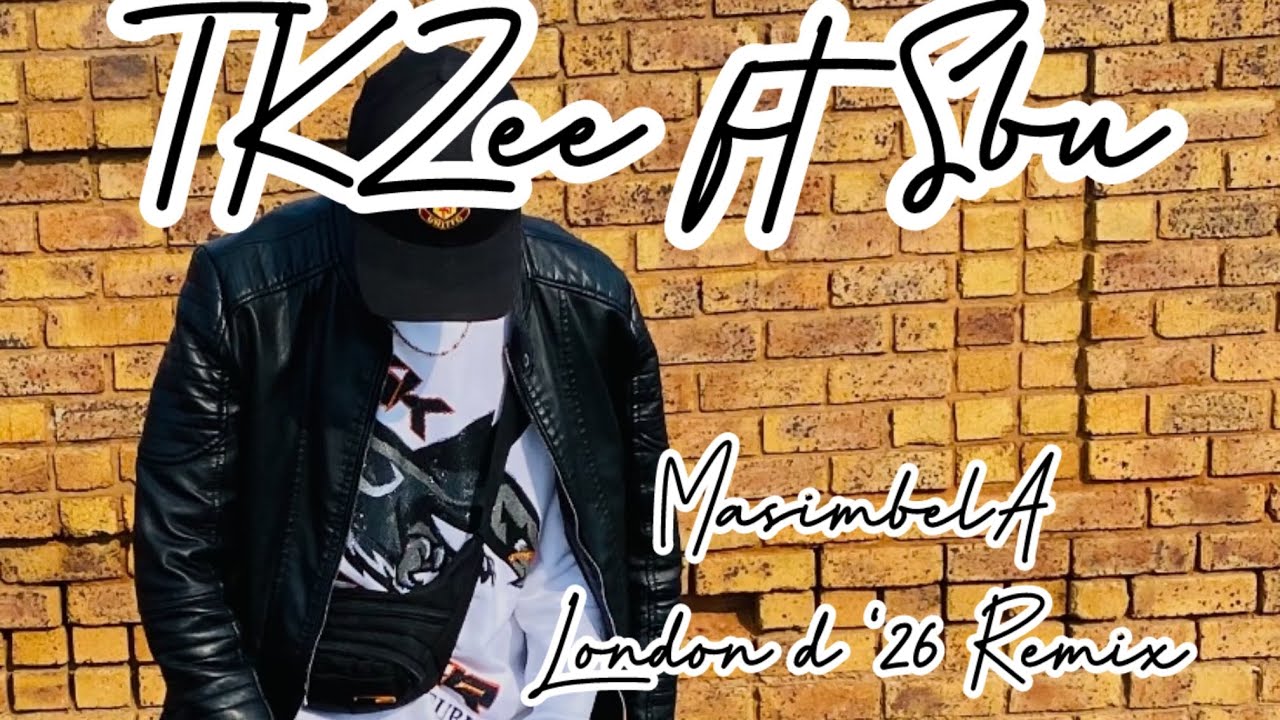 TKZee Ft S’bu - Masimbela (London D ‘26 Remix )
