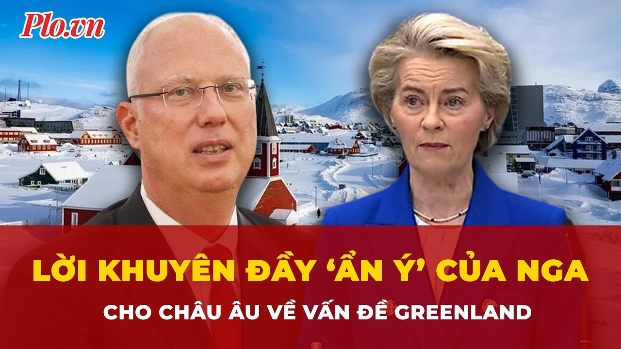 Đặc phái viên Nga gửi lời khuyên đầy ‘ẩn ý’ cho châu Âu về vấn đề Greenland | Tin nhanh