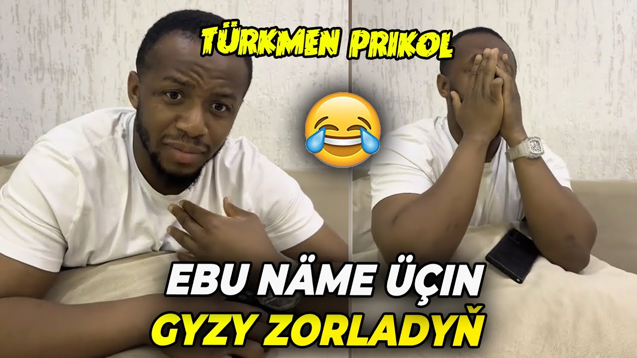 EBU NÄME ÜÇIN GYZ ZORLAÝAŇ - TÜRKMEN PRIKOL