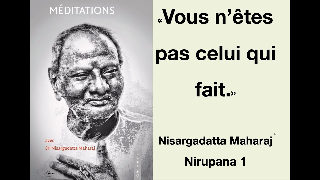 Nirupana 1 : Nisargadatta Maharaj - vous n'êtes pas celui qui fait !