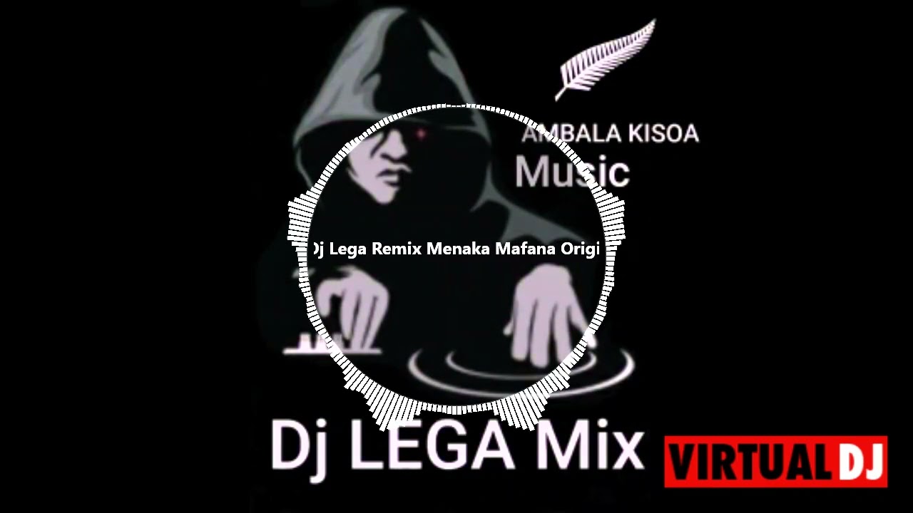 DJ LEGA  MIX MENAKA MAFANA