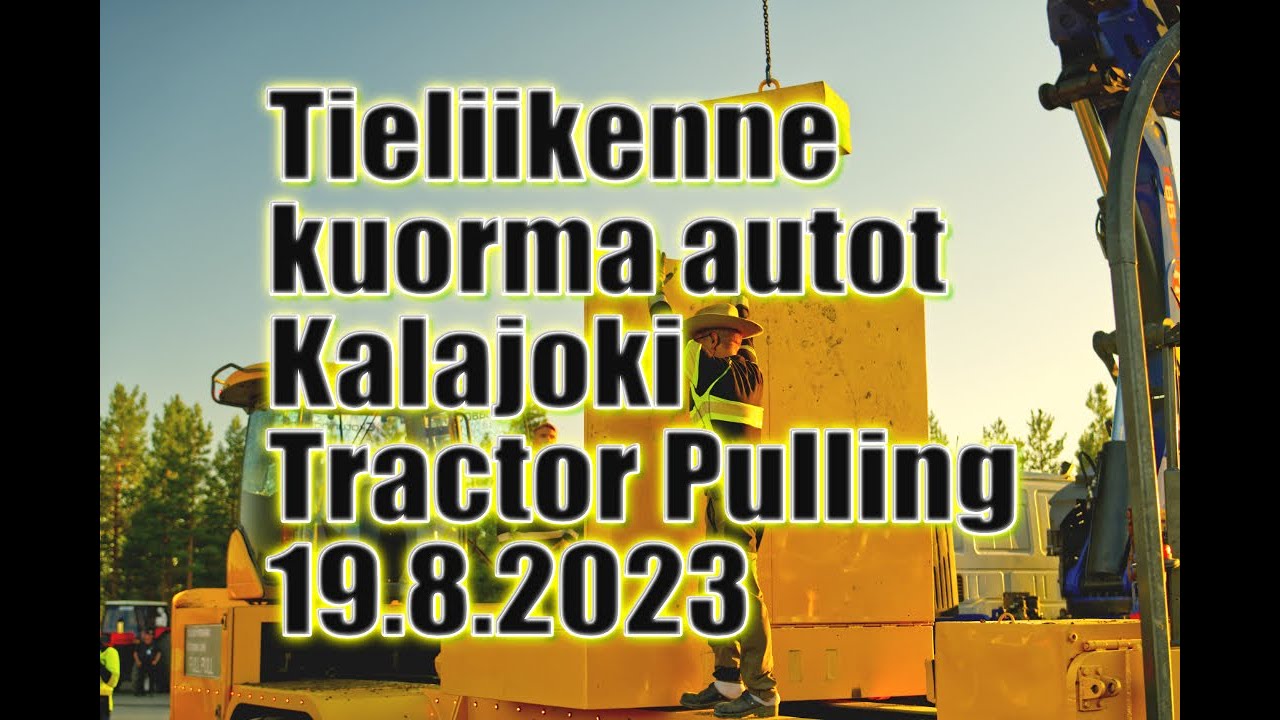 Tieliikenne Kuorma autot Kalajoki Tractor Pulling 19.8.2023