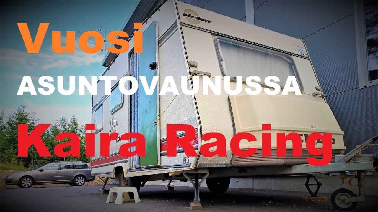 Vuosi asuntovaunussa  - Kaira Racing