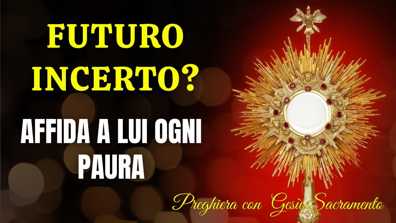 Preghiera con Gesù Sacramento - Quando l'ansia ti toglie il sonno, affidati a Lui.