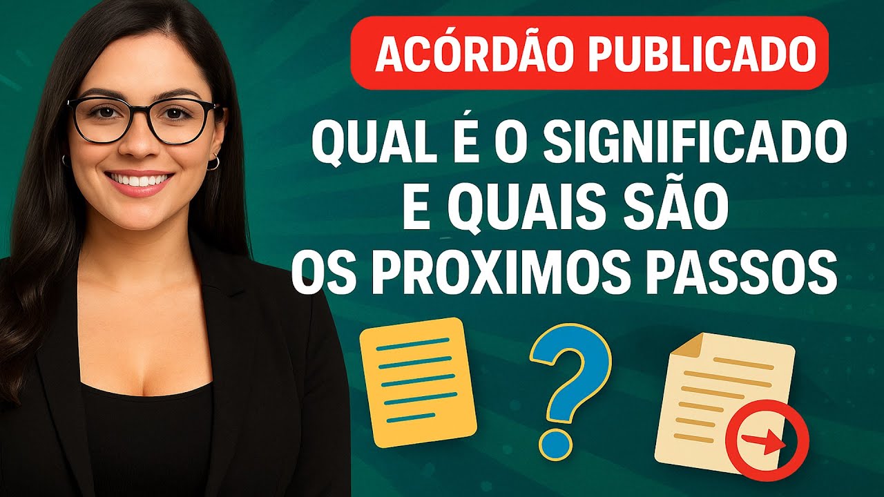 🔴 ACÓRDÃO PUBLICADO, QUAL É O SIGNIFICADO O QUE VEM DEPOIS
