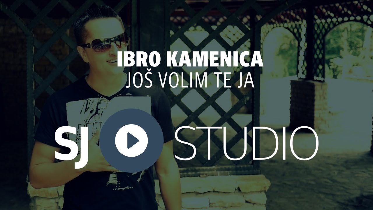 &reg; Ibro Kamenica i SJ studio - Jos volim te ja  &copy; 2016