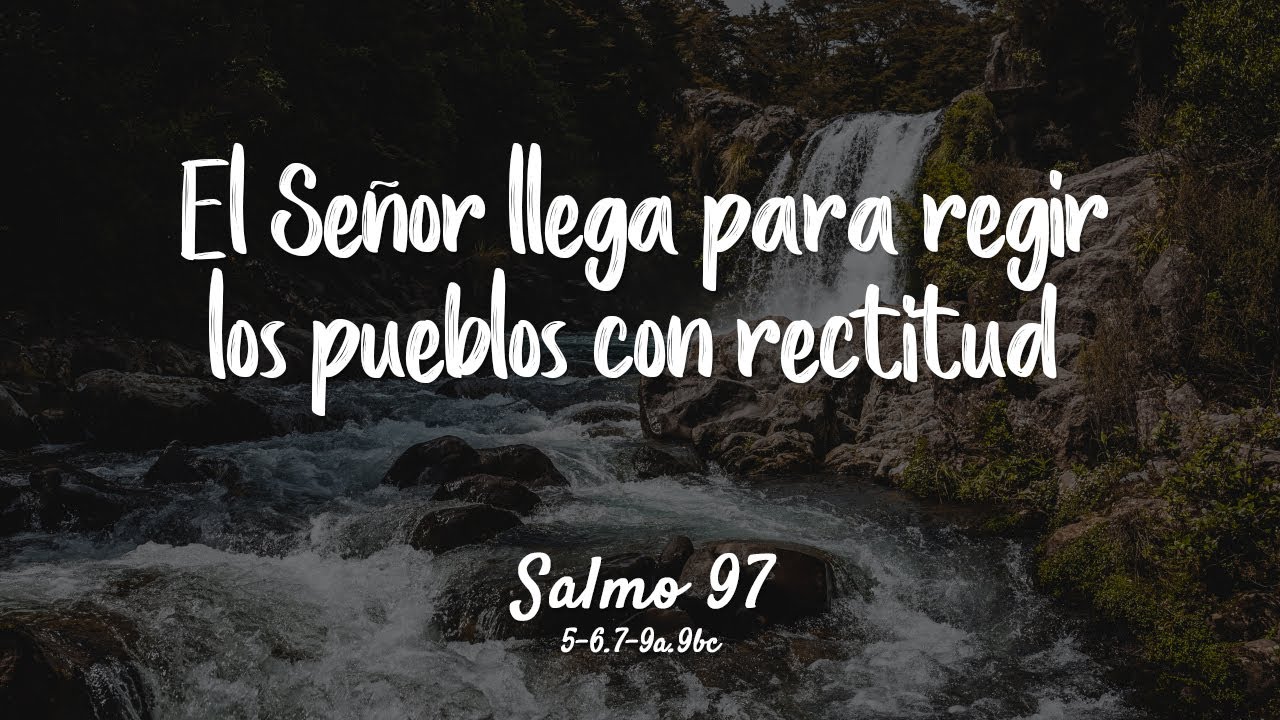 Salmo 97 - El Señor llega para regir los pueblos con rectitud
