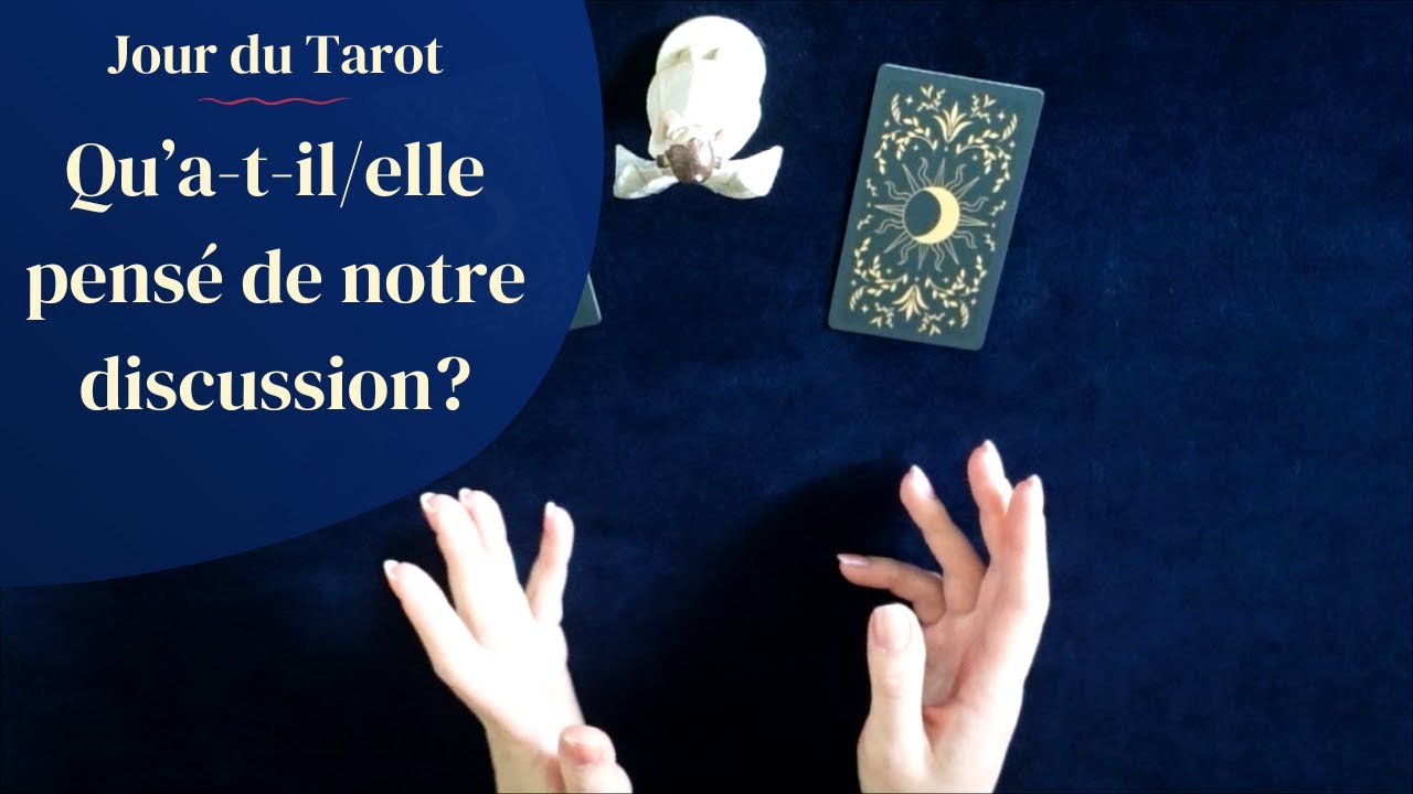 QU'A-T-IL/ELLE PENSE DE NOTRE DISCUSSION ? - Tirage de Tarot &agrave; choix