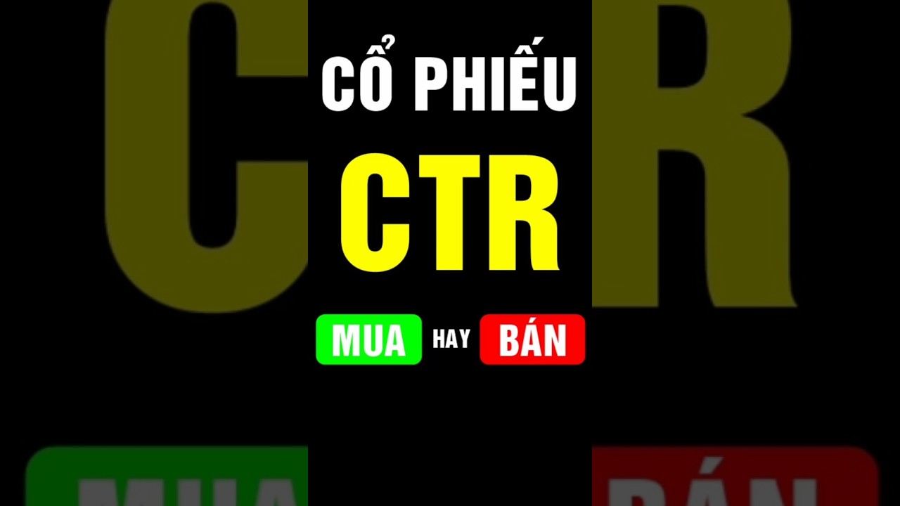 F186 - Ph&acirc;n t&iacute;ch Cổ phiếu CTR #shorts #shortvideo #short