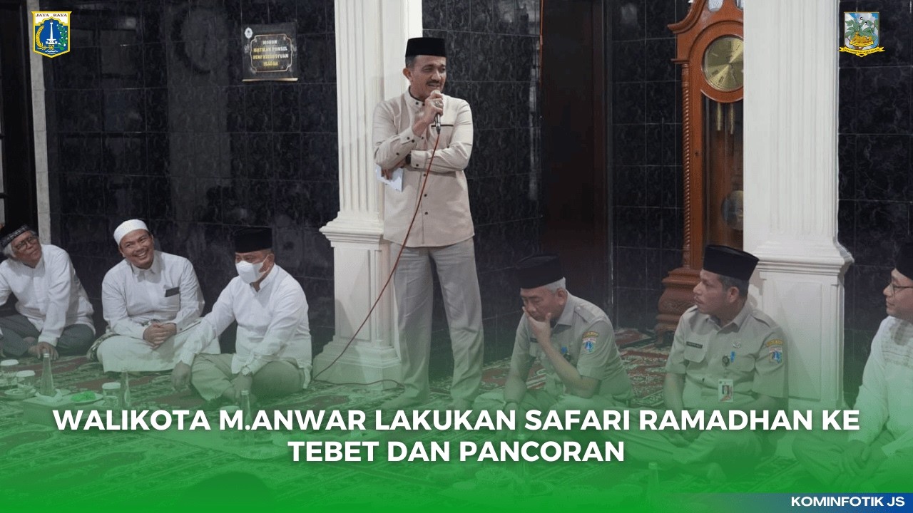 WALIKOTA M.ANWAR LAKUKAN SAFARI RAMADHAN KE TEBET DAN PANCORAN