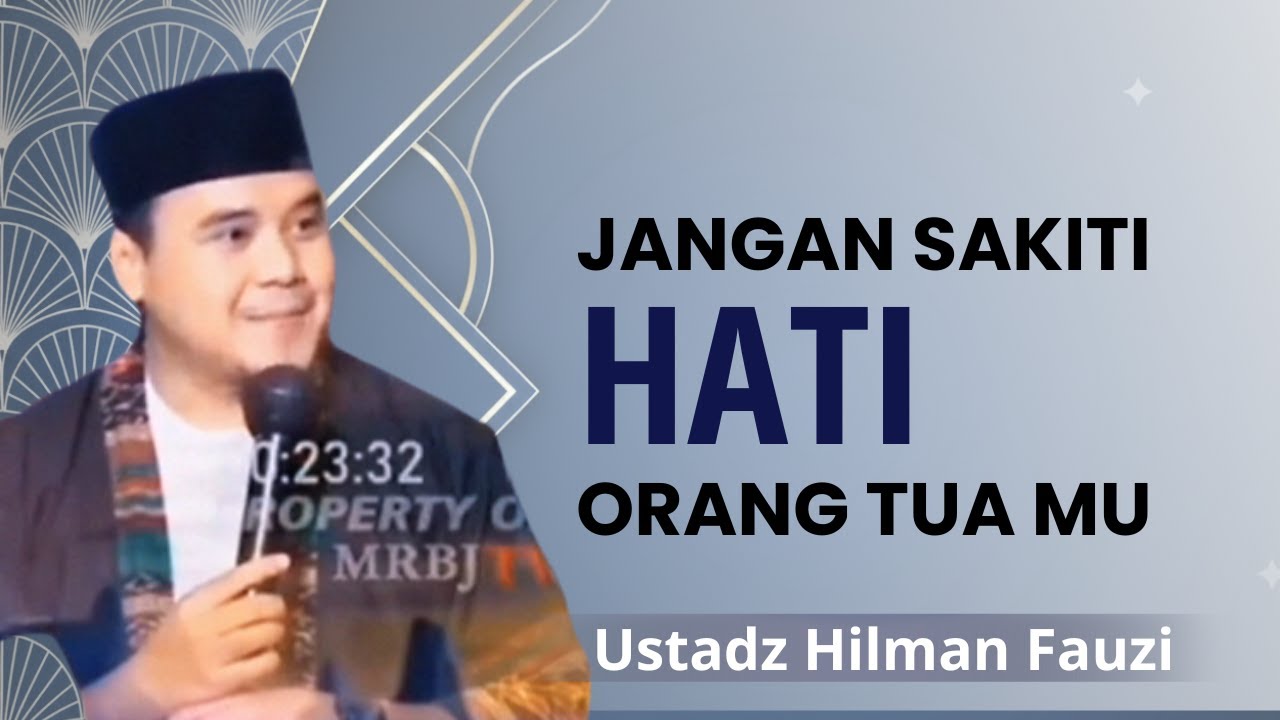 JANGAN MENYAKITI HATI ORANG TUA [ CERAMAH USTADZ HILMAN FAUZI TERBARU ] RENUNGAN HATI