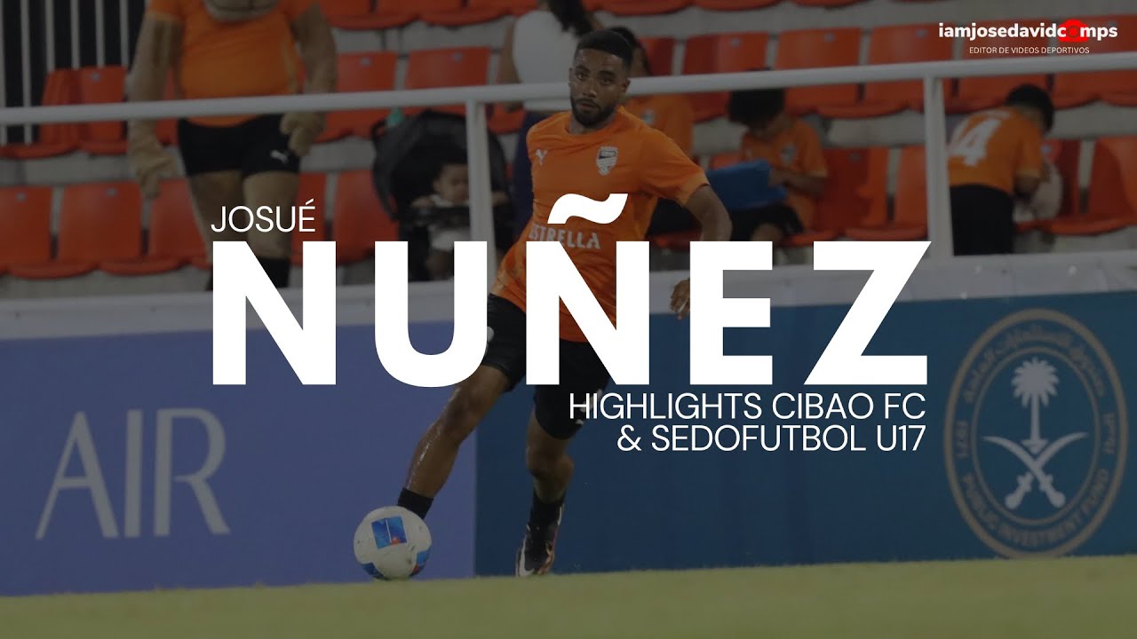 Josue Nuñez | Centre Back -  Highlights Cibao FC & Sedofutbol U17