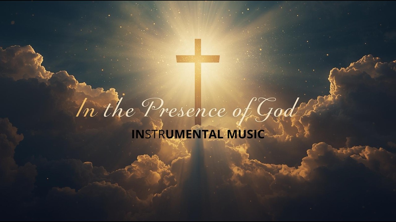 In the Presence of God | Instrumental Worship Music for Deep Prayer & Reflection