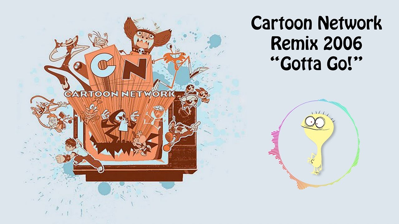 Cartoon Network Remix 2006 - Gotta Go! (Full MP3)