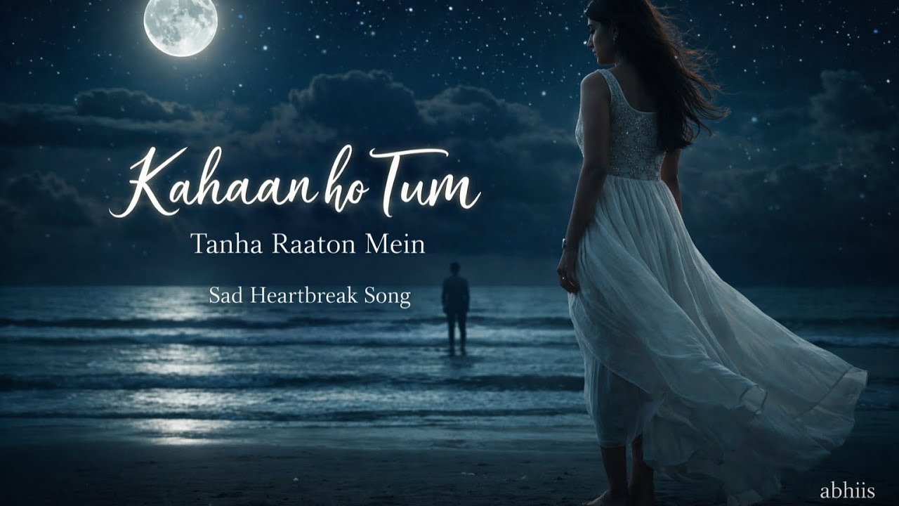 Kahaan Ho Tum (कहाँ हो तुम) | Tanha Raaton Mein | Sad Heartbreak Song | abhiis