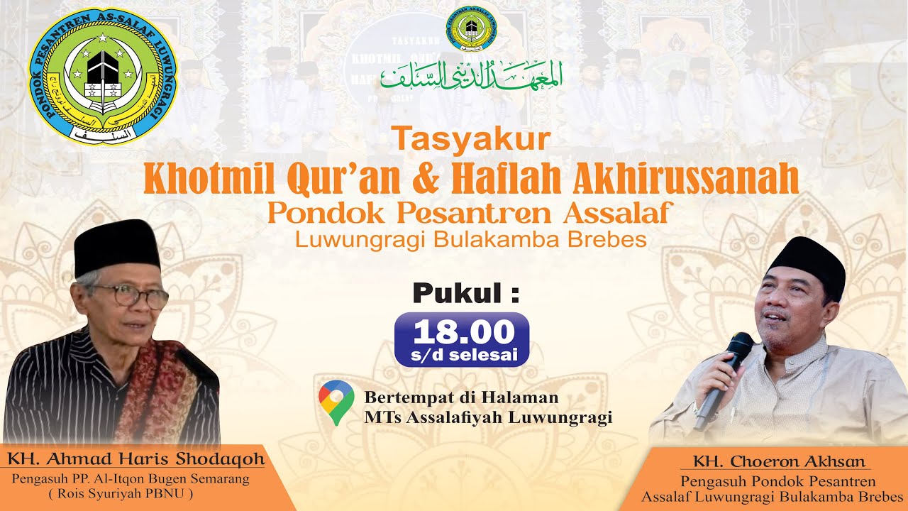 TASYAKUR KHOTMIL QUR'AN DAN HAFLAH AKHIRUSSANAH PONDOK PESANTREN ASSALAF LUWUNGRAGI BREBES