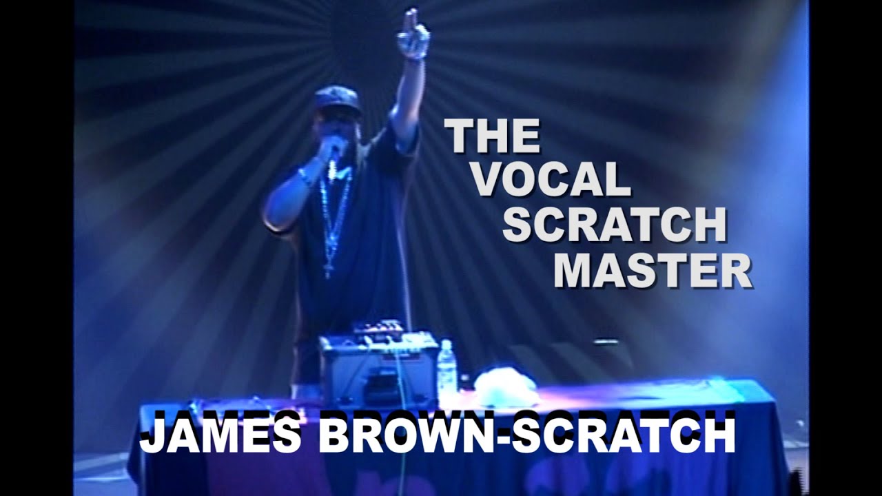 THE VOCAL SCRATCH MASTER | JAMES BROWN-SCRATCH | SCRATCH FROM THE ROOTS