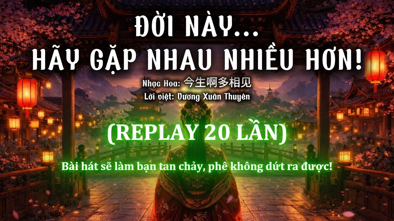 Replay 20 lần - Đời Này Hãy Gặp Nhau Nhiều Hơn 
