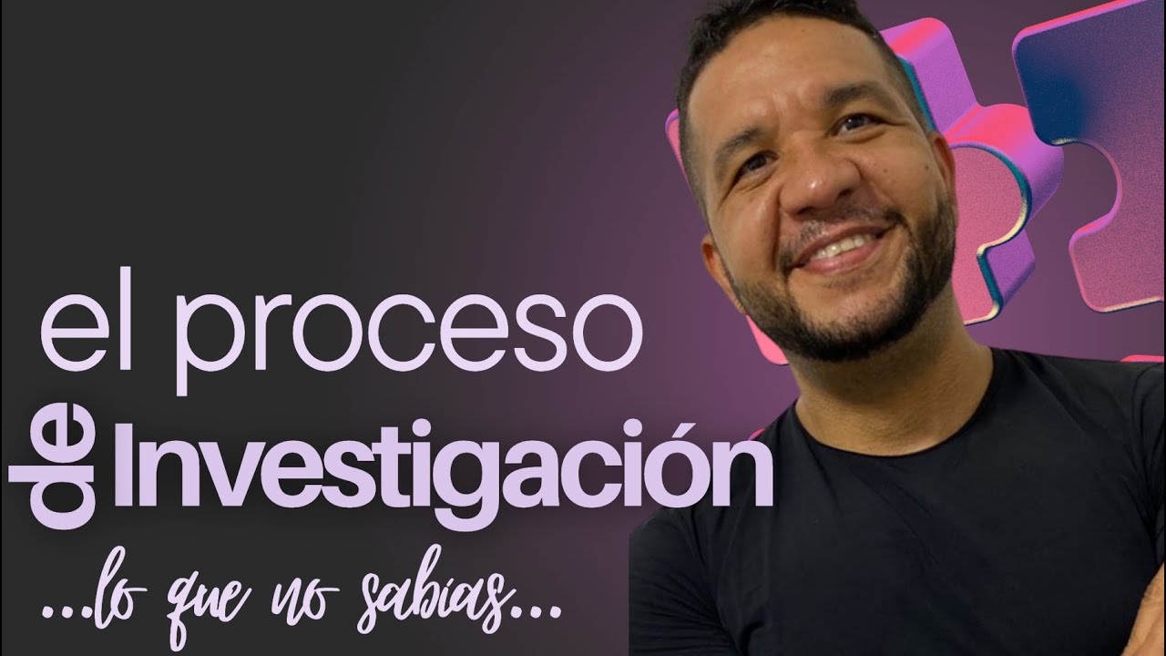 El PROCESO de INVESTIGACIÓN... lo que No Sabías...