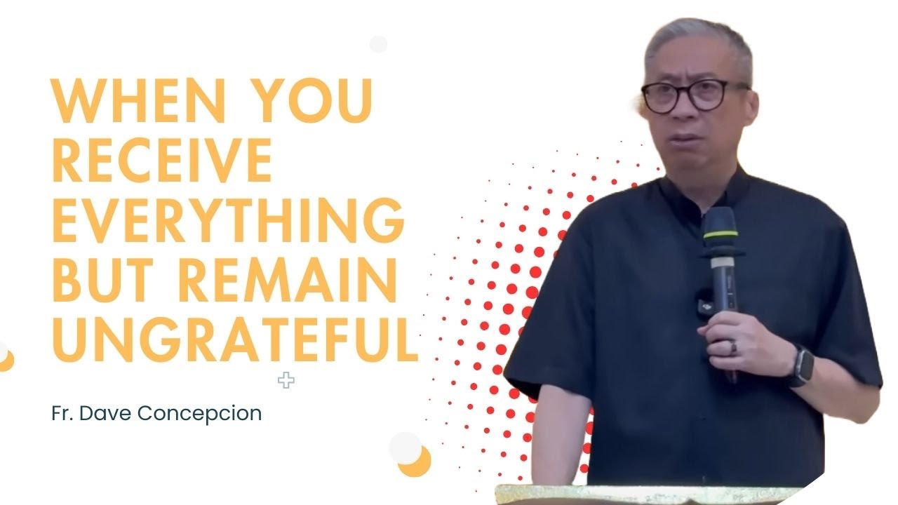 Fr. Dave Concepcion || When You Receive Everything but Remain Ungrateful