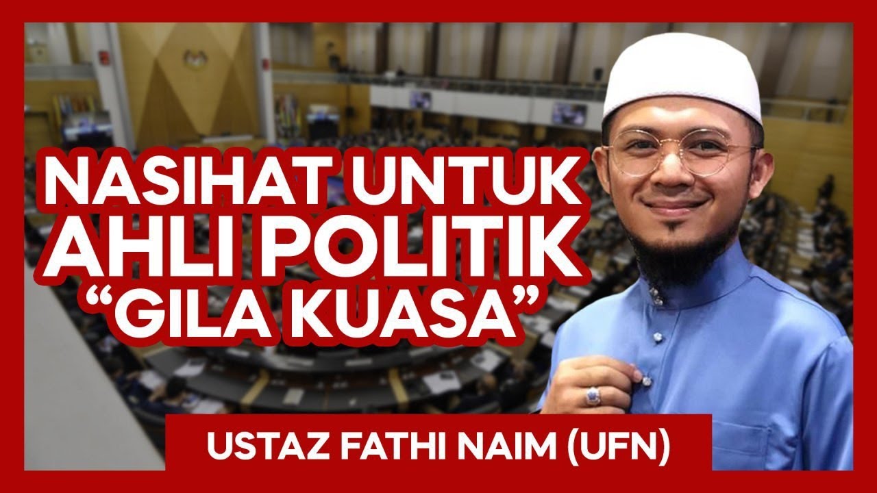 Nasihat Untuk Ahli Politik Yang GILA KUASA - Ustaz Fathi Naim
