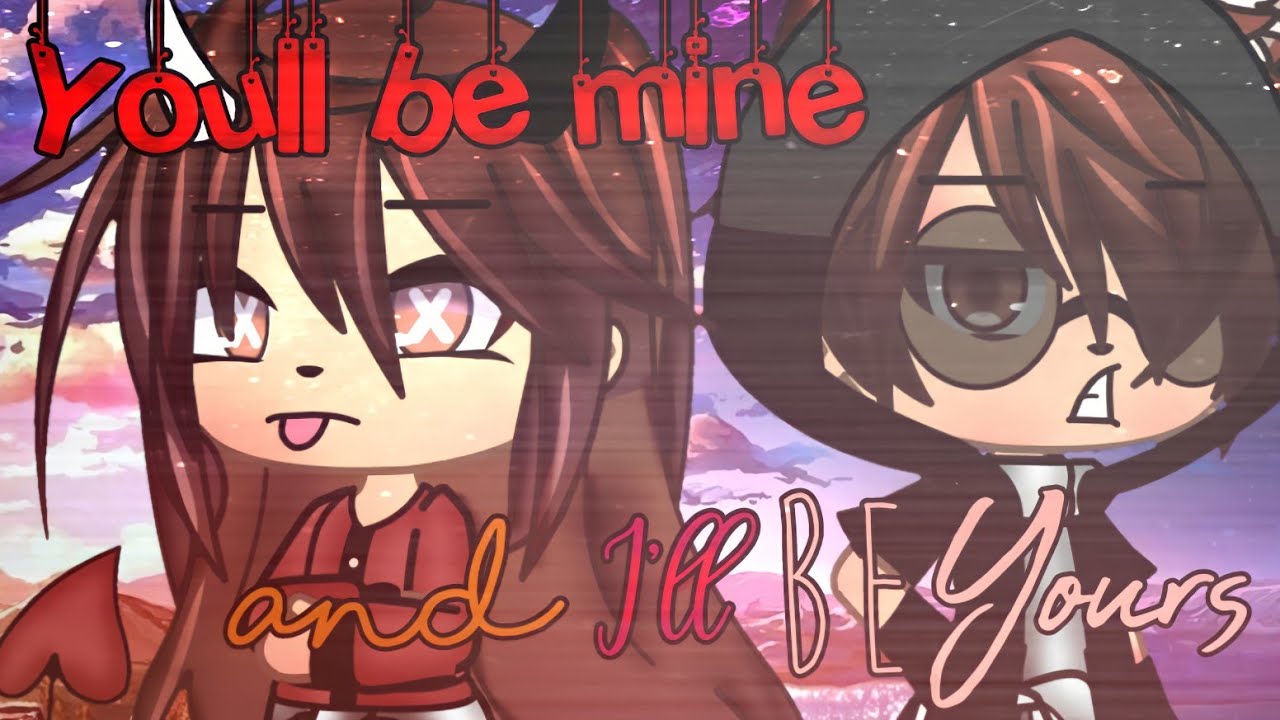 🌼You'll be mine, and I'll be yours. |GLMM| |Original |Gacha Life Mini Movie 🌼