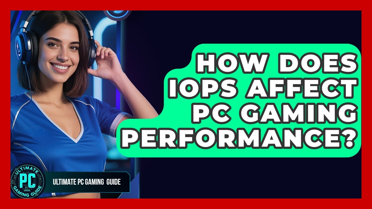 How Does IOPS Affect PC Gaming Performance? - Ultimate PC Gaming Guide