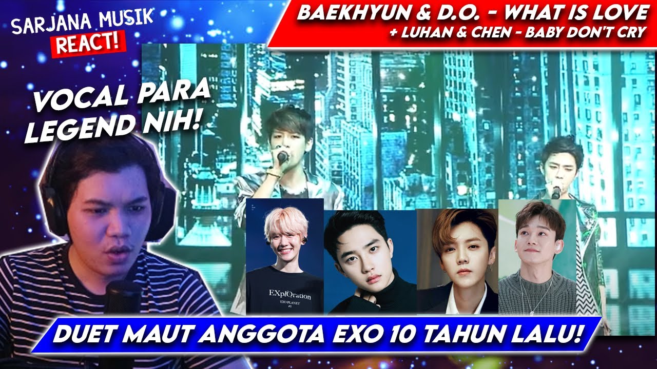 EXO-Baekhyun & D.O What is Love + Luhan & Chen - Baby Dont Cry | in Seoul | SARJANA MUSIK REACT #221
