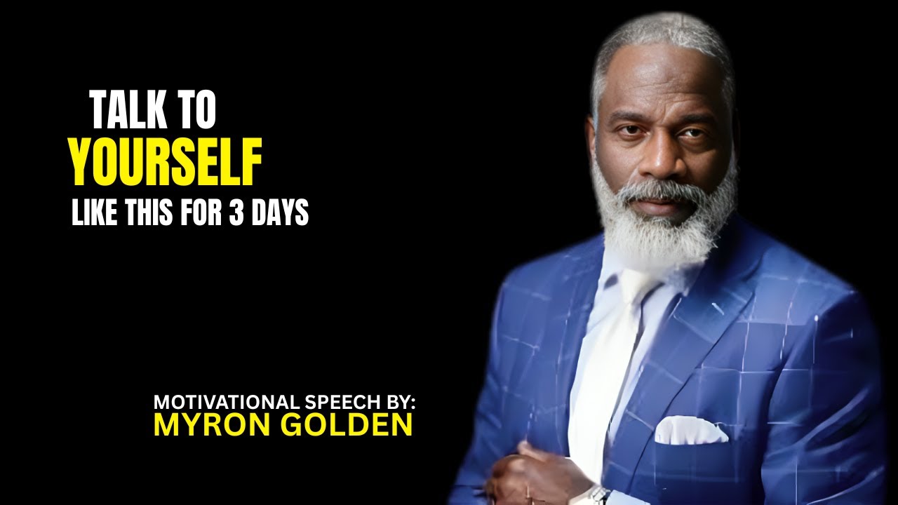 Talk To Yourself Like This For Just 3 Days | BEST SPEECH BY MYRON GOLDEN