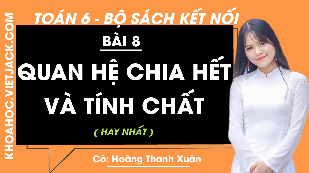 Toán lớp 6 Bài 8: Quan hệ chia hết và tính chất - trang 30, 31, 32, 33 | Kết nối tri thức (HAY NHẤT