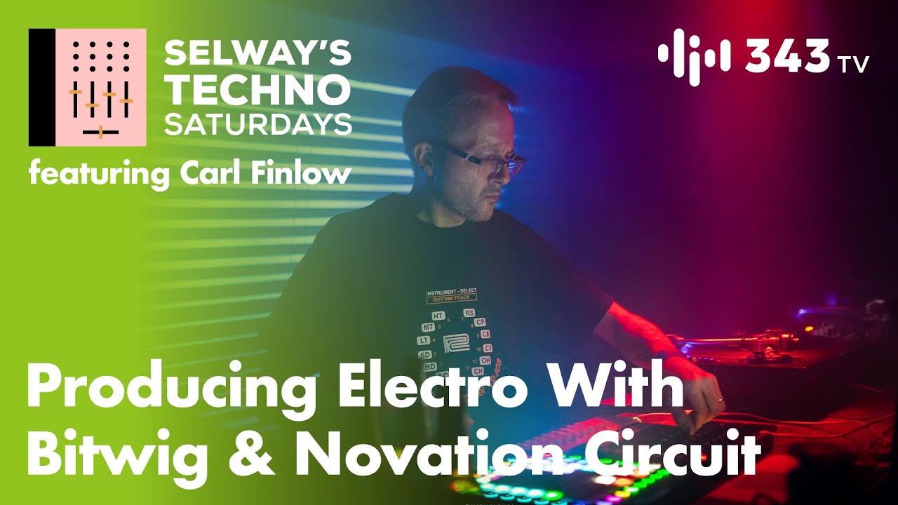 Producing Electro With Bitwig & Novation Circuit featuring Carl Finlow | Selway's Techno Saturdays