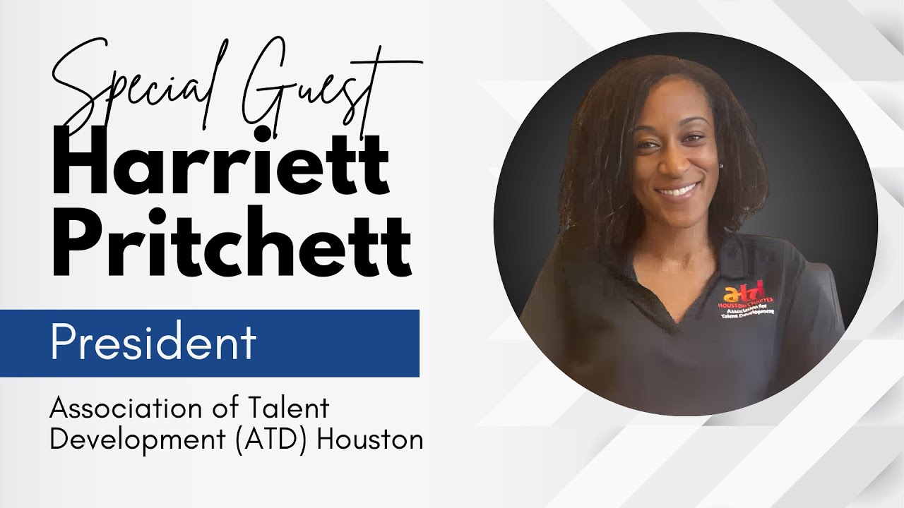 Special Guest: Association for Talent Development (ATD) Houston - Harriett Pritchett, President 2024