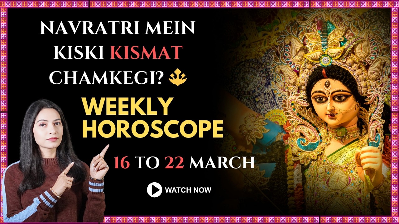 HOROSCOPE 🔱Navratri Week: Yeh Week 4 Zodiac Signs Ki Kismat Badal Sakta Hai (16TH TO 22ND MARCH)