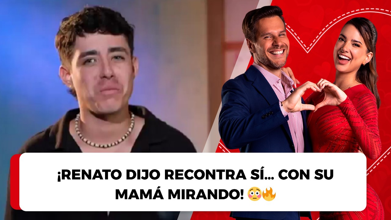 ¡Renato dijo RECONTRA SÍ… con su mamá mirando! 😳🔥