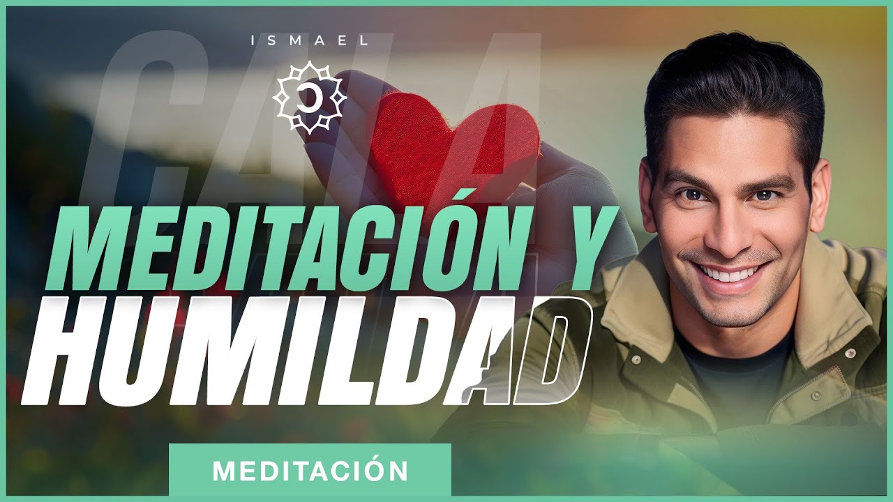 Meditaci&oacute;n guiada para abandonar el orgullo y cultivar la humildad en ti | Ismael Cala