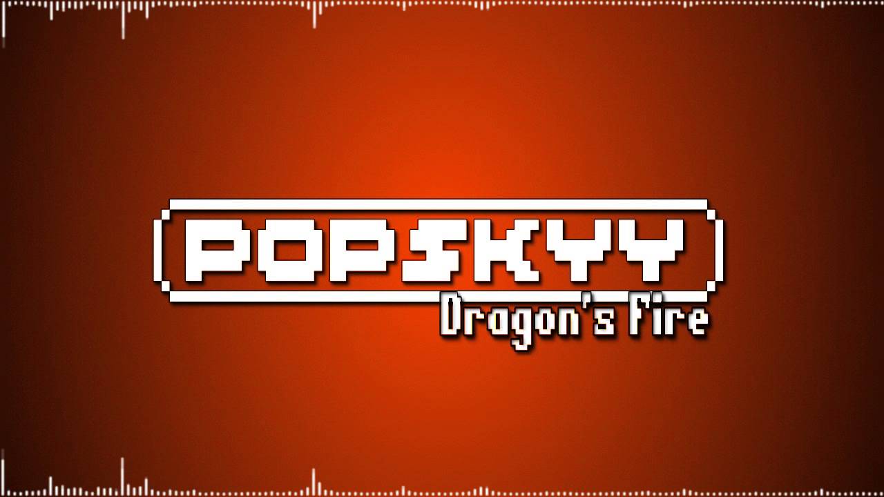 Popskyy - Dragon's Fire