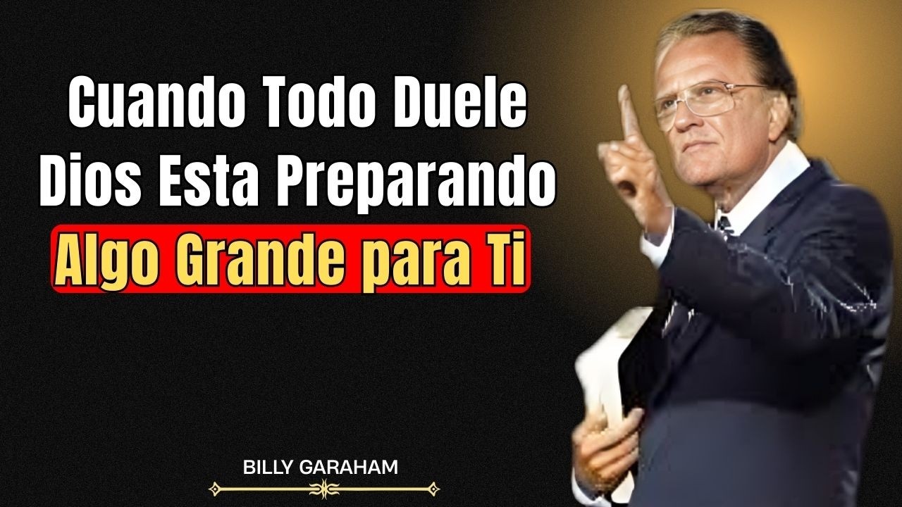 Cuando Todo Duele, Dios Está Preparando Algo Grande para Ti || Billy Graham