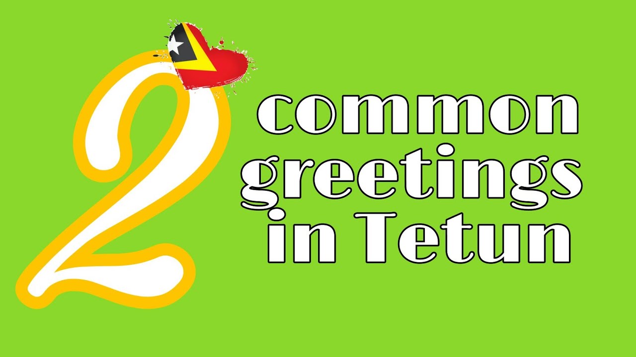 2 common greetings that Timoreses use everyday