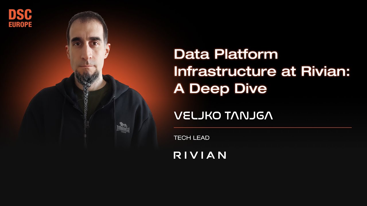 Инфраструктура платформы данных в Rivian: подробный анализ | Велько Танджа | DSC EUROPE 24