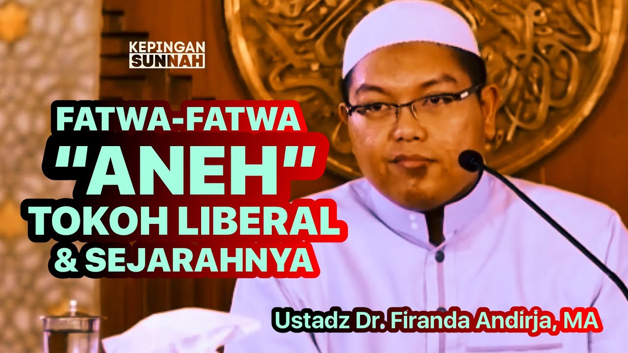 FATWA-FATWA “ANEH” TOKOH LIBERAL - Ustadz Dr. Firanda Andirja, MA
