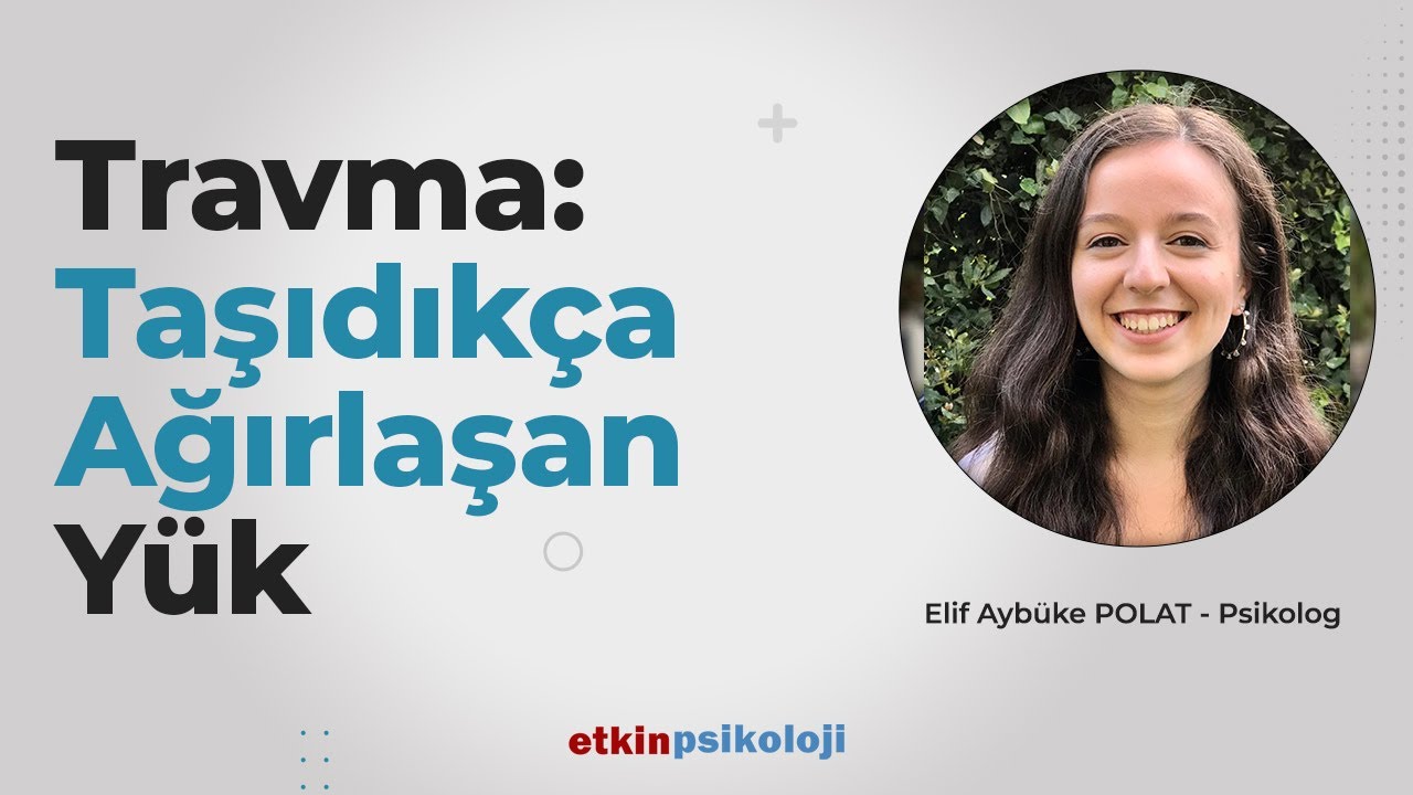 Travma Taşıdıkça Ağırlaşan Yük