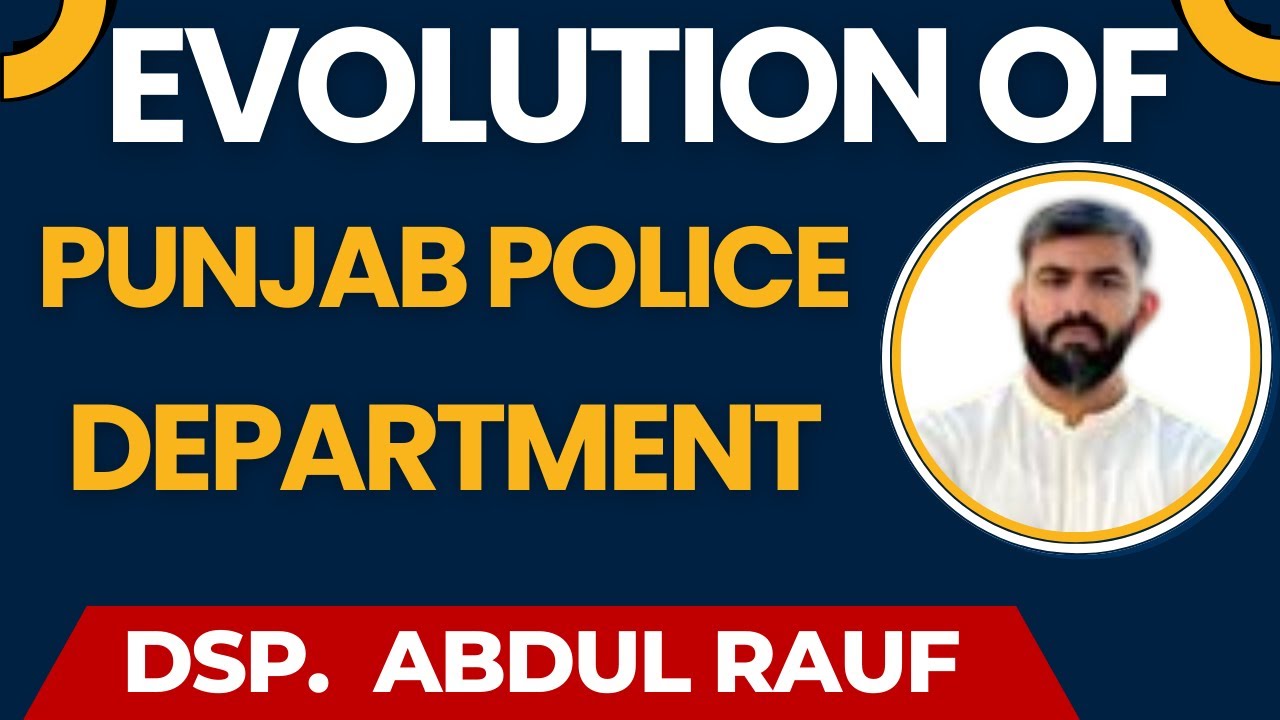 Evolution of Punjab Police Department | Organisational Hierarchy by DSP Abdul Rauf Javed 