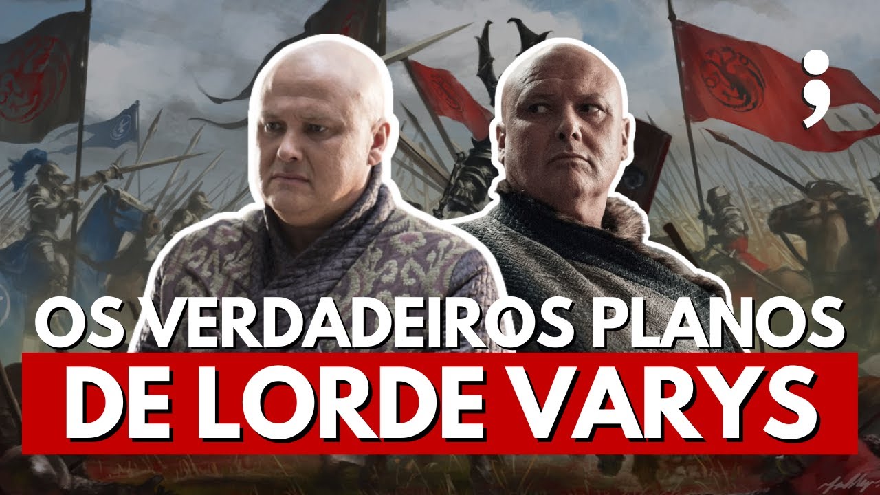 Os VERDADEIROS PLANOS de Lorde Varys em Game of Thrones