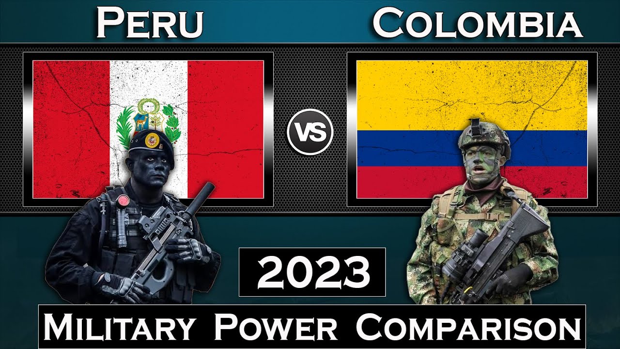 Peru vs Colombia Military Power Comparison 2023