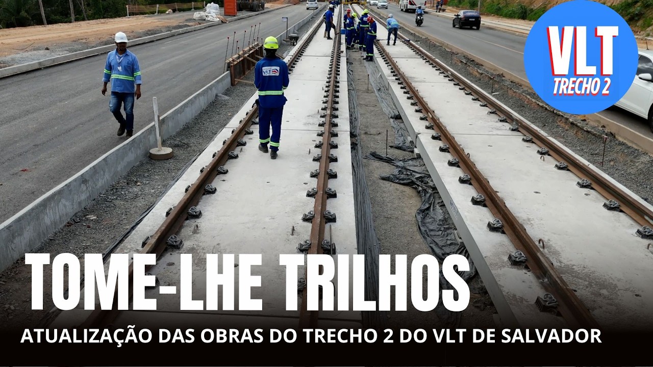 VLT DE SALVADOR - trilhos e mergulho viário